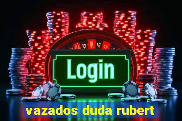 vazados duda rubert